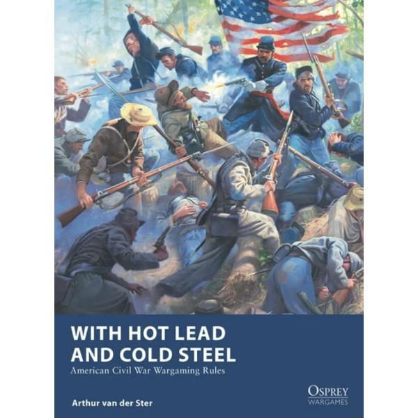 Osprey Wargames - With Hot Lead and Cold Steel: American Civil War Wargaming Rules